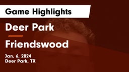 Deer Park  vs Friendswood  Game Highlights - Jan. 6, 2024