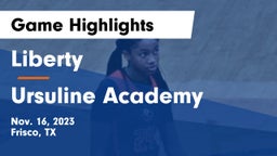 Liberty  vs Ursuline Academy  Game Highlights - Nov. 16, 2023