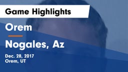 Orem  vs Nogales, Az Game Highlights - Dec. 28, 2017