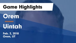 Orem  vs Uintah  Game Highlights - Feb. 2, 2018