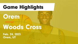 Orem  vs Woods Cross  Game Highlights - Feb. 24, 2023