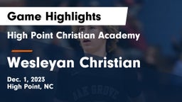 High Point Christian Academy  vs Wesleyan Christian Game Highlights - Dec. 1, 2023