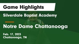 Silverdale Baptist Academy vs Notre Dame Chattanooga Game Highlights - Feb. 17, 2023