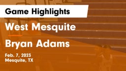 West Mesquite  vs Bryan Adams  Game Highlights - Feb. 7, 2023