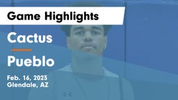 Cactus  vs Pueblo  Game Highlights - Feb. 16, 2023