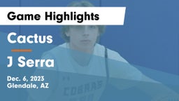 Cactus  vs J Serra Game Highlights - Dec. 6, 2023