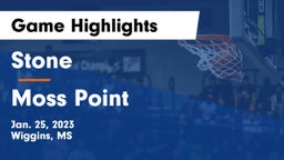 Stone  vs Moss Point  Game Highlights - Jan. 25, 2023