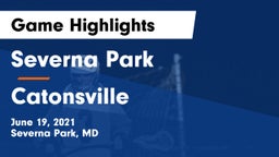 Severna Park  vs Catonsville  Game Highlights - June 19, 2021