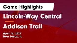 Lincoln-Way Central  vs Addison Trail  Game Highlights - April 16, 2022