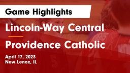 Lincoln-Way Central  vs Providence Catholic  Game Highlights - April 17, 2023