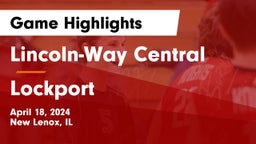 Lincoln-Way Central  vs Lockport  Game Highlights - April 18, 2024
