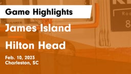 James Island  vs Hilton Head  Game Highlights - Feb. 10, 2023