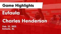 Eufaula  vs Charles Henderson  Game Highlights - Feb. 22, 2023