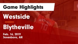 Westside  vs Blytheville Game Highlights - Feb. 16, 2019