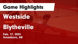 Westside  vs Blytheville  Game Highlights - Feb. 17, 2024