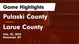 Pulaski County  vs Larue County  Game Highlights - Feb. 23, 2024
