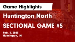 Huntington North  vs SECTIONAL GAME #5 Game Highlights - Feb. 4, 2023