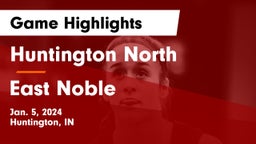 Huntington North  vs East Noble  Game Highlights - Jan. 5, 2024
