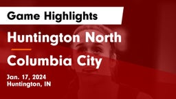 Huntington North  vs Columbia City  Game Highlights - Jan. 17, 2024