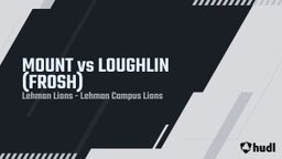 Highlight of MOUNT  vs  LOUGHLIN  (FROSH) 