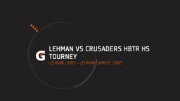 Highlight of LEHMAN VS CRUSADERS HBTR HS TOURNEY 