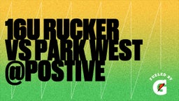 Highlight of 16U  RUCKER VS PARK WEST  @POSTIVE