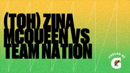 Highlight of (TOH)  Zina McQueen vs Team Nation 
