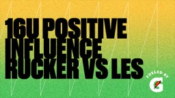 Highlight of 16U Positive Influence Rucker vs  LES