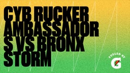 Highlight of CYB RUCKER AMBASSADORS vs Bronx STORM 