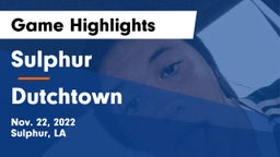 Sulphur  vs Dutchtown  Game Highlights - Nov. 22, 2022