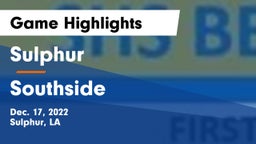 Sulphur  vs Southside  Game Highlights - Dec. 17, 2022