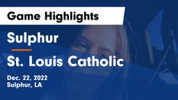 Sulphur  vs St. Louis Catholic  Game Highlights - Dec. 22, 2022