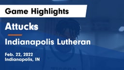 Attucks  vs Indianapolis Lutheran Game Highlights - Feb. 22, 2022