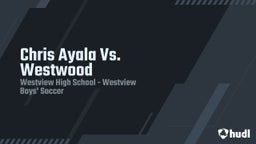 Highlight of Chris Ayala  Vs. Westwood