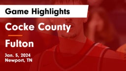 Cocke County  vs Fulton  Game Highlights - Jan. 5, 2024