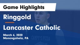 Ringgold  vs Lancaster Catholic  Game Highlights - March 6, 2020