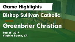 Bishop Sullivan Catholic  vs Greenbrier Christian Game Highlights - Feb 15, 2017