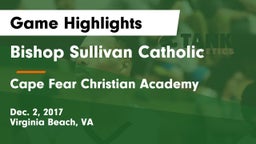 Bishop Sullivan Catholic  vs Cape Fear Christian Academy Game Highlights - Dec. 2, 2017