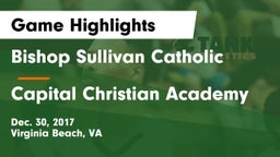 Bishop Sullivan Catholic  vs Capital Christian Academy Game Highlights - Dec. 30, 2017