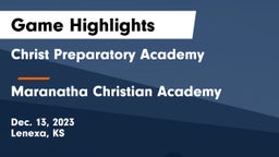 Christ Preparatory Academy vs Maranatha Christian Academy Game Highlights - Dec. 13, 2023