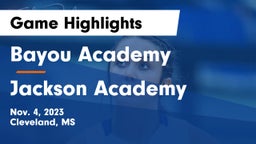 Bayou Academy  vs Jackson Academy  Game Highlights - Nov. 4, 2023