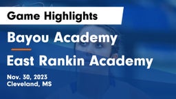 Bayou Academy  vs East Rankin Academy  Game Highlights - Nov. 30, 2023