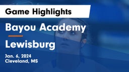 Bayou Academy  vs Lewisburg  Game Highlights - Jan. 6, 2024