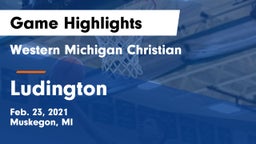 Western Michigan Christian  vs Ludington  Game Highlights - Feb. 23, 2021
