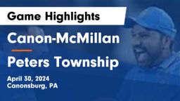 Canon-McMillan  vs Peters Township  Game Highlights - April 30, 2024