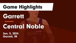 Garrett  vs Central Noble  Game Highlights - Jan. 5, 2024