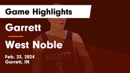 Garrett  vs West Noble  Game Highlights - Feb. 23, 2024