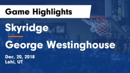 Skyridge  vs George Westinghouse Game Highlights - Dec. 20, 2018