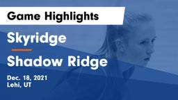 Skyridge  vs Shadow Ridge  Game Highlights - Dec. 18, 2021