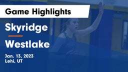 Skyridge  vs Westlake  Game Highlights - Jan. 13, 2023